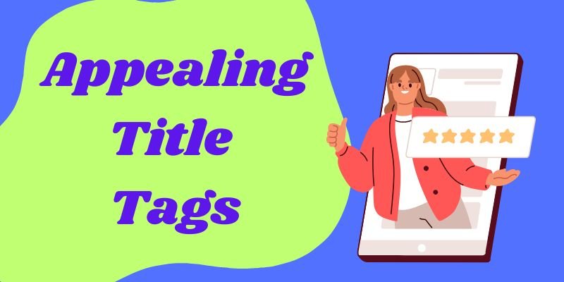 Appealing Title Tags Appealing Title Tags