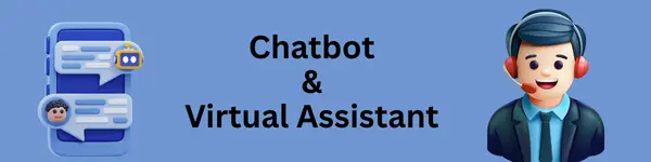 Chatbot  & Virtual  Assistant