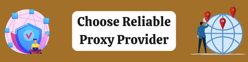 Choose Reliable Proxy Provider Choose Reliable Proxy Provider