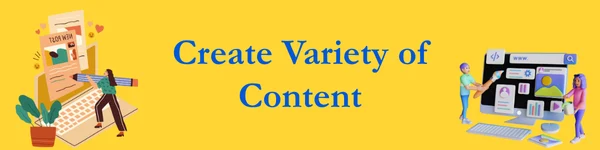 Create Variety of Content