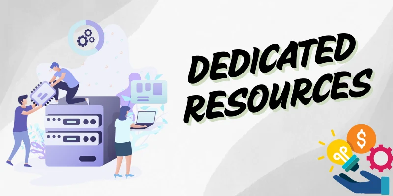 Dedicated Resources Dedicated Resources