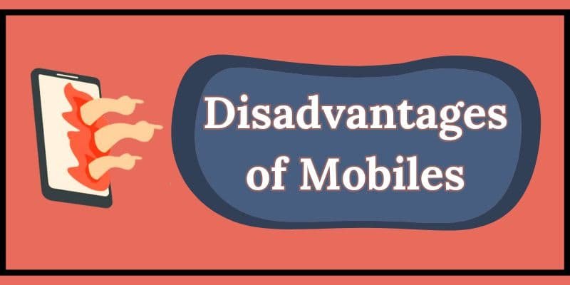 Disadvantages of Mobiles