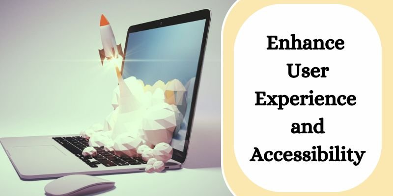 Enhance User Experience and Accessibility