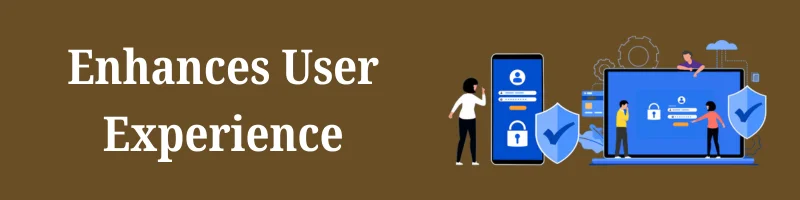 Enhances User Experience Enhances User Experience
