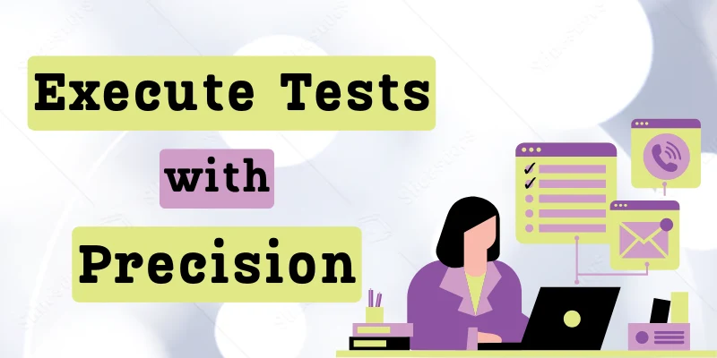 Execute Tests with Precision Execute Tests with Precision