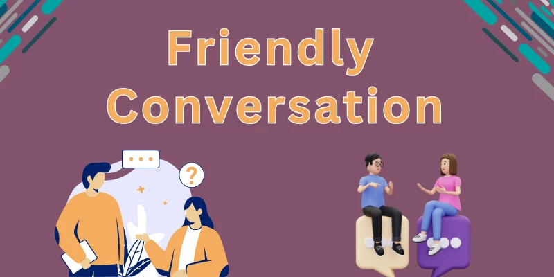 Friendly Conversation Friendly Conversation