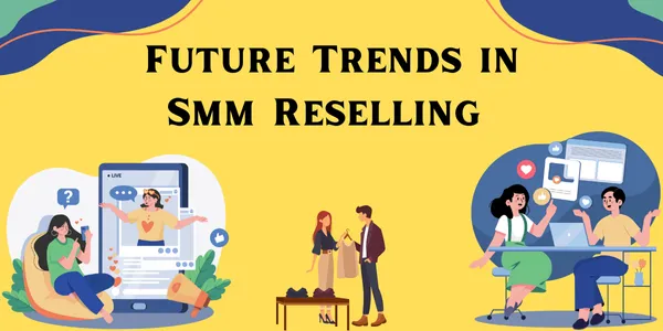Future Trends in SMM Reselling Future Trends in SMM Reselling