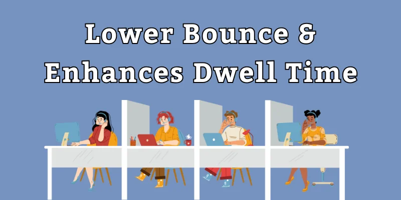 Lower Bounce & Enhances Dwell Time