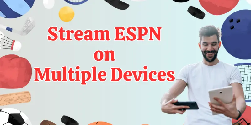 Stream ESPN on Multiple Devices