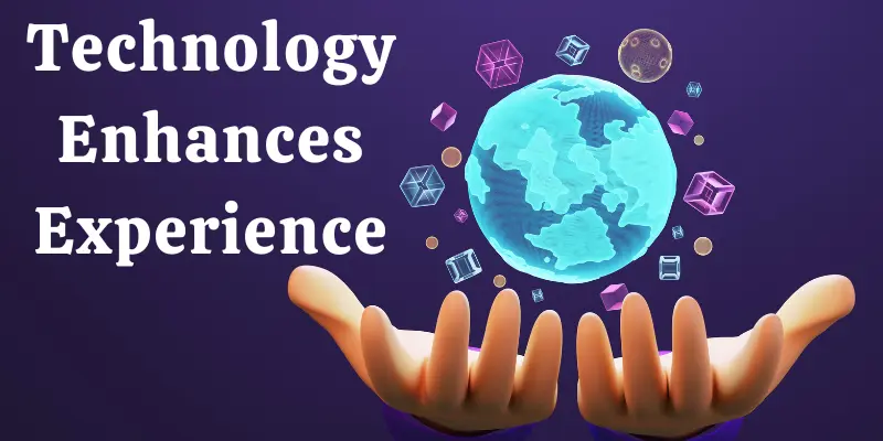 Technology Enhances Experience
