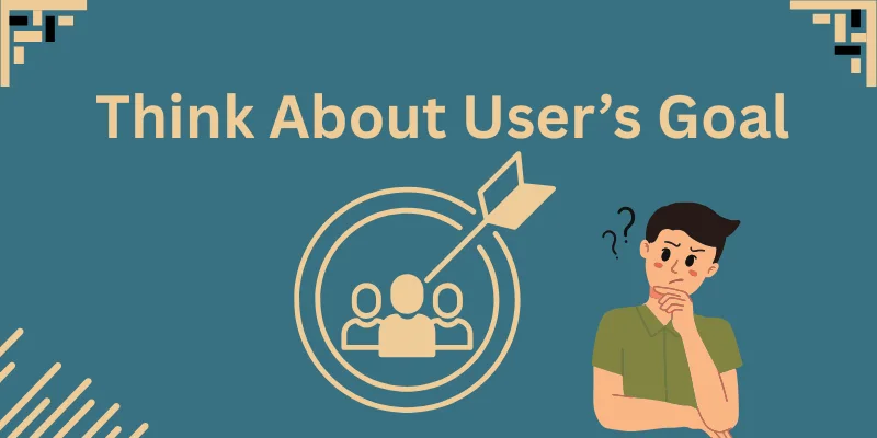Think About User’s Goal Think About User’s Goal