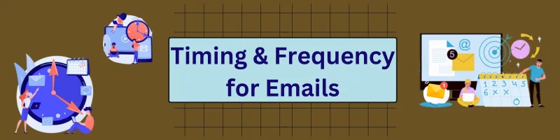 Timing and Frequency for Emails Timing and Frequency for Emails