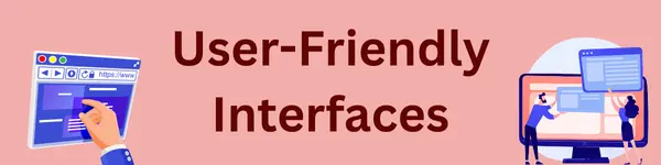 User Friendly Interfaces